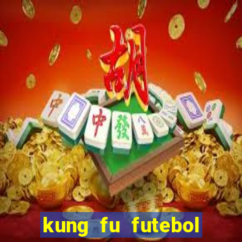 kung fu futebol clube online dublado